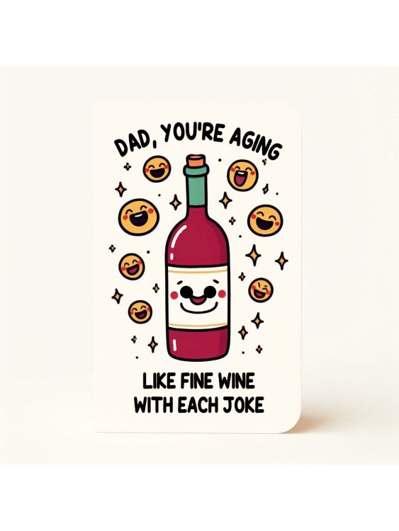 Dad, you're aging like fine wine with each joke