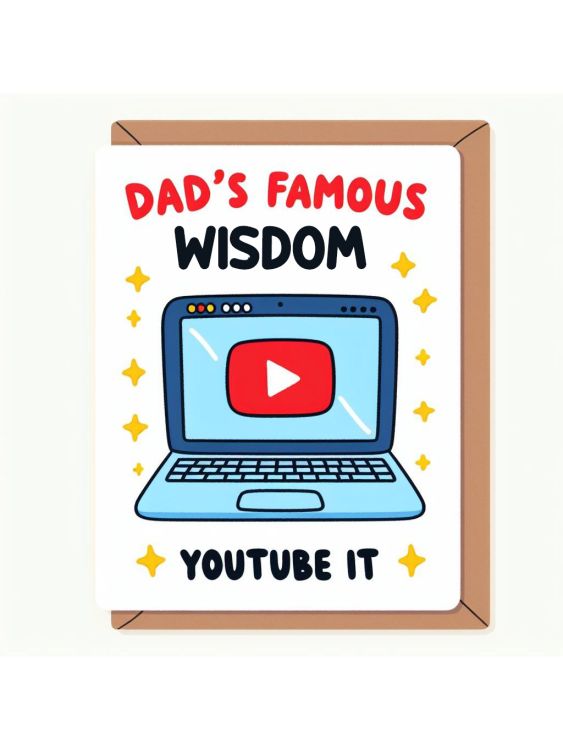 Dad's famous wisdom: YouTube it