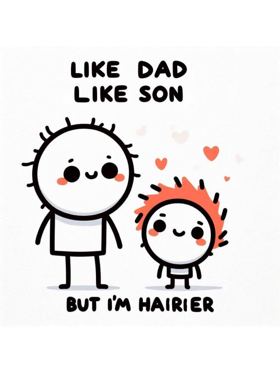 Like dad, like son (but I'm hairier)