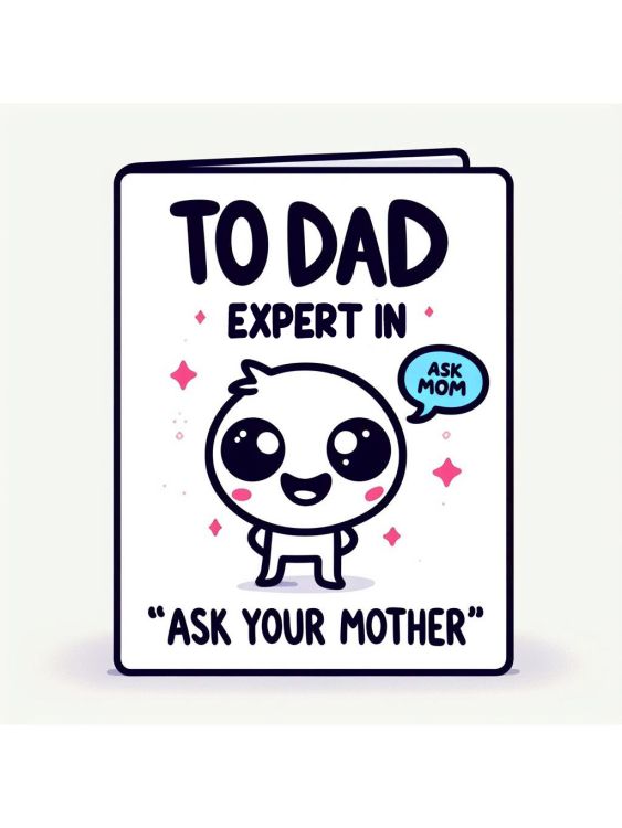 To Dad, expert in "ask your mother"