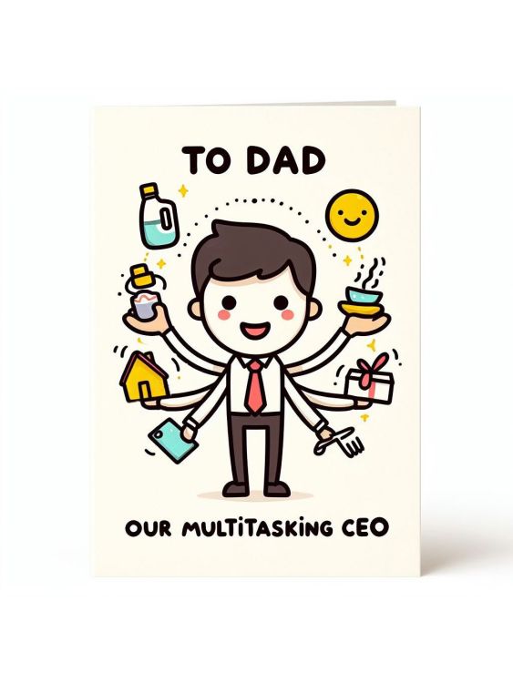 To Dad, our multitasking CEO